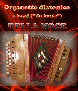 Organetto fisarmonica diatonica 2 bassi DELLA NOCE du botte abruzzese nuovo